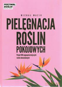 Pielęgnacja roślin pokojowych - Michał Mazik [KSIĄŻKA]