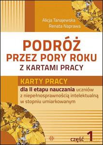 Podróż przez pory roku z kartami pracy. Część 1Karty pracy dla II etapu nauczania uczniów z niepełnosprawnością intelektualna w stopniu umiarkowanym (teczka) - Alicja Tanajewska, Renata Naprawa [KSIĄŻKA]