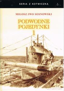 Podwodne pojedynki. Spotkania okrętów podwodnych podczas I wojny światowej (Tom 1) - Miłosz Iwo Sosnowski [KSIĄŻKA]