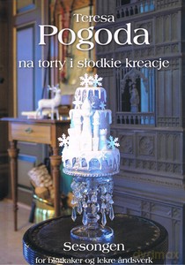 Pogoda na torty i słodkie kreacje - Teresa Pogoda [KSIĄŻKA]
