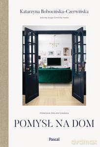 Pomysł na dom. Poradnik projektowania - Katarzyna Bobocińska-Czerwińska [KSIĄŻKA]