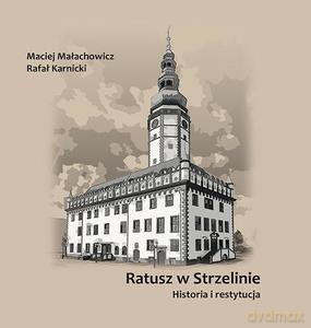 Ratusz w Strzelinie. Historia i restytucja - Maciej Małachowicz, Rafał Karnicki [KSIĄŻKA]