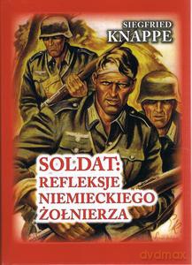 Soldat. Refleksje niemieckiego żołnierza - Siegfried Knappe, Ted Brusaw [KSIĄŻKA]
