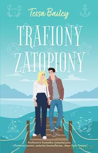 Trafiony, zatopiony - Tessa Bailey [KSIĄŻKA]