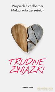Trudne związki - Małgorzata Szcześniak, Wojciech Eichelberger [KSIĄŻKA]