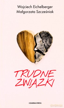 Trudne związki - Małgorzata Szcześniak, Wojciech Eichelberger [KSIĄŻKA]