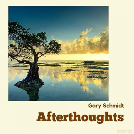 Gary Schmidt: Afterthoughts [CD]