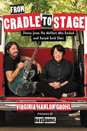 From Cradle To Stage. Stories From The Mothers Who Rocked And Rised Rock Stars Hardback Book [KSIĄŻKA]
