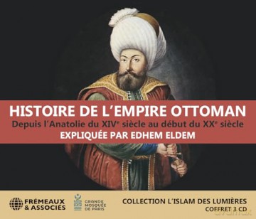 Edhem Eldem: Histoire De LEmpire Ottoman. Depuis LAnatolie Du Xive Siecle Au Debut Du Xxe Siecle [CD]