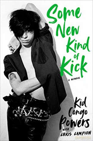 Kid Congo Powers: Kid Congo Powers Some New Kind Of Kick. A Memoir Hardback Book [KSIĄŻKA]