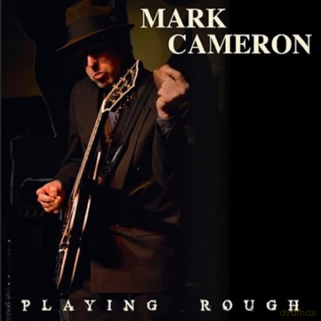 Mark Cameron: Playing Rough [CD]