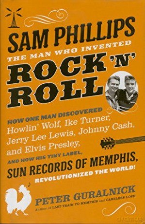 Sam Phillips. The Man Who Invented Rock N Roll Hardback Book [KSIĄŻKA]