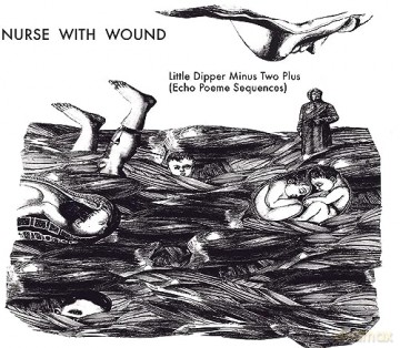 Nurse With Wound: The Little Dipper Minus Two Plus (Echo Poeme Sequences) [CD]