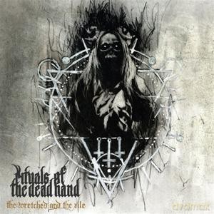Rituals Of The Dead Hand: The Wretched And The Vile [CD]