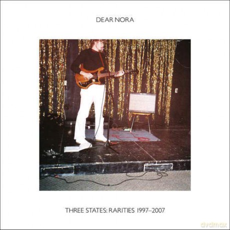 Dear Nora: Three States: Rarities 1997-2007 [CD]