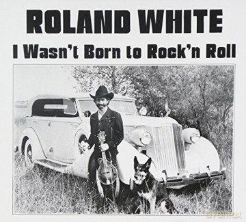 Roland White: Wasnt Born To Rock N Roll [CD]