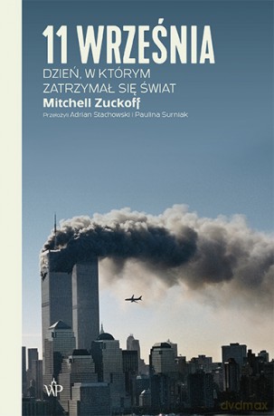 11 września. Dzień, w którym zatrzymał się świat - Mitchell Zuckoff [KSIĄŻKA]