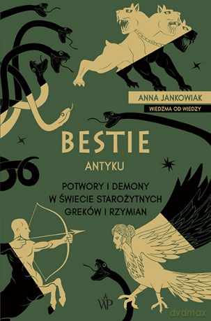 Bestie antyku. Potwory i demony w starożytnym świecie Greków i Rzymian - Anna Jankowiak [KSIĄŻKA]