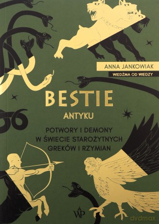 Bestie antyku. Potwory i demony w starożytnym świecie Greków i Rzymian - Anna Jankowiak [KSIĄŻKA]