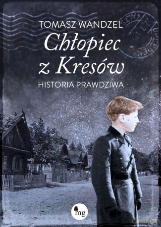 Chłopiec z Kresów. Historia prawdziwa - Tomasz Wandzel [KSIĄŻKA]