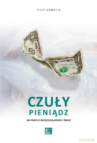 Czuły pieniądz - Filip Kowalik [KSIĄŻKA]
