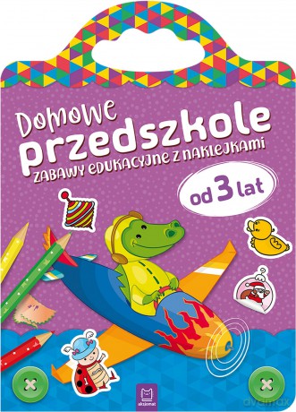 Domowe przedszkole od 3 lat. Zabawy edukacyjne z naklejkami [KSIĄŻKA]