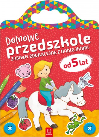 Domowe przedszkole od 5 lat. Zabawy edukacyjne z naklejkami [KSIĄŻKA]