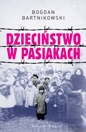 Dzieciństwo w pasiakach - Bogdan Bartnikowski [KSIĄŻKA]