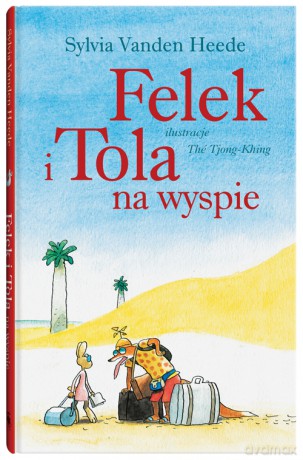 Felek i Tola na wyspie - Sylvia VandenHeede [KSIĄŻKA]