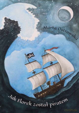Jak Florek został piratem - Marta Ostrowska [KSIĄŻKA]