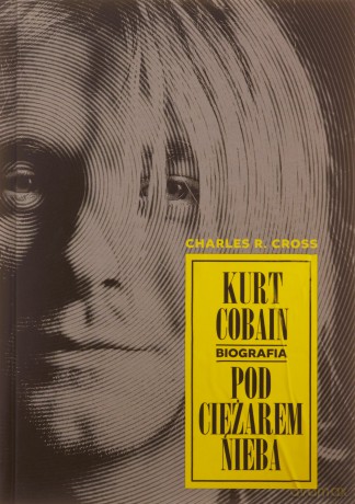 Kurt Cobain. Pod ciężarem nieba - Charles R. Cross [KSIĄŻKA]
