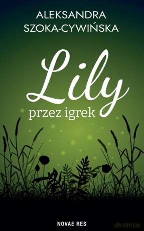 Lily przez igrek - Aleksandra Szoka-Cywińska [KSIĄŻKA]