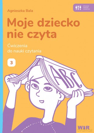 Moje dziecko nie czyta Ćwiczenia do nauki czytania Zeszyt 3 - Agnieszka Bala [KSIĄŻKA]