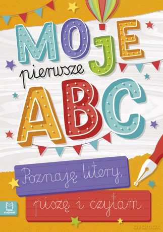 Moje pierwsze ABC. Poznaję litery, piszę i czytam [KSIĄŻKA]