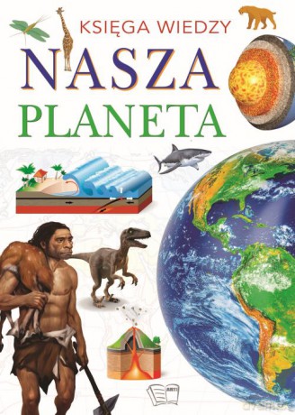 Nasza planeta. Księga wiedzy [KSIĄŻKA]