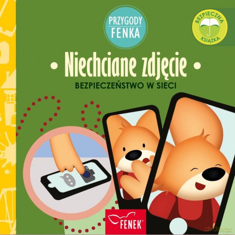 Niechciane zdjęcie. Bezpieczeństwo w sieci. Przygody Fenka - Dominika Gałka [KSIĄŻKA]