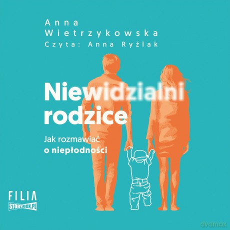 Niewidzialni rodzice. Jak rozmawiać o niepłodności - Anna Wietrzykowska [AUDIOBOOK]
