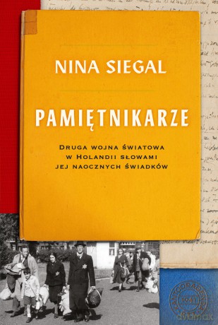 Pamiętnikarze. Druga wojna światowa w Holandii słowami jej naocznych świadków - Nina Siegal [KSIĄŻKA]