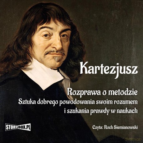 Rozprawa o metodzie. Sztuka dobrego powodowania swoim rozumem i szukania prawdy w naukach - Kartezjusz [AUDIOBOOK]
