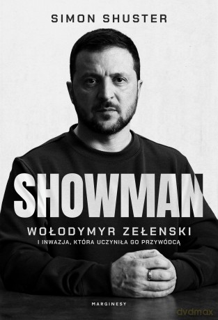 Showman. Wołodymyr Zełenski i inwazja, która uczyniła go przywódcą - Simon Shuster [KSIĄŻKA]