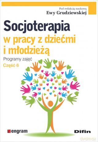 Socjoterapia w pracy z dziećmi i młodzieżą. Programy zajęć. Część 6 - Ewa Grudziewska, redakcja naukowa [KSIĄŻKA]