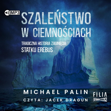 Szaleństwo w ciemnościach. Tragiczna historia zaginięcia statku Erebus - Michael Palin [AUDIOBOOK]