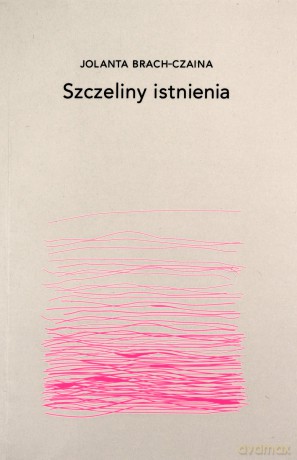 Szczeliny istnienia - Jolanta Brach-Czaina [KSIĄŻKA]