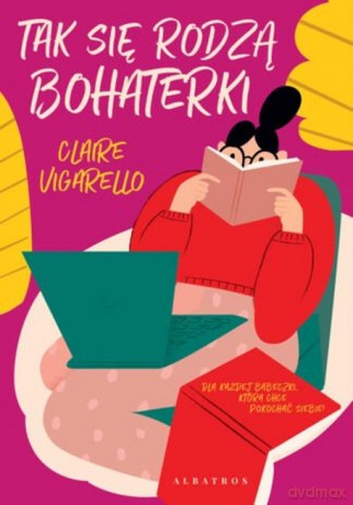 Tak się rodzą bohaterki - Claire Vigarello [KSIĄŻKA]