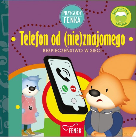 Telefon od (nie)znajomego. Bezpieczeństwo w sieci. Przygody Fenka - Dominika Gałka [KSIĄŻKA]