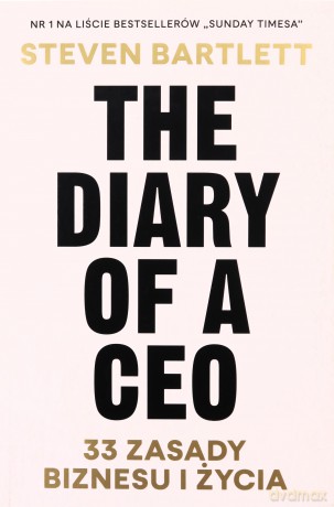 The Diary of a CEO. 33 zasady biznesu i życia - Steven Bartlett [KSIĄŻKA]