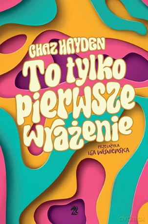 To tylko pierwsze wrażenie - Chaz Hayden [KSIĄŻKA]