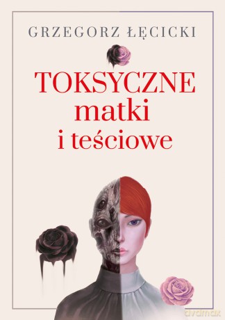 Toksyczne matki i teściowe - Grzegorz Łęcicki [KSIĄŻKA]