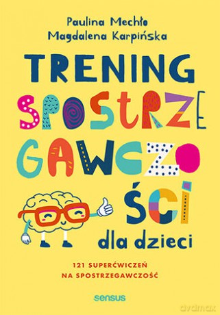 Trening spostrzegawczości dla dzieci - Paulina Mechło, Magdalena Karpińska [KSIĄŻKA]