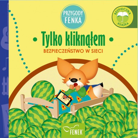 Tylko kliknąłem. Bezpieczeństwo w sieci. Przygody Fenka - Dominika Gałka [KSIĄŻKA]